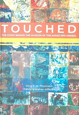 TOUCHED : the story behind the museum of the Andes 1972 Ordeal