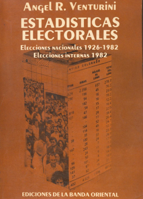 Estadisticas electorales : elecciones nacionales 1926-1982 ; elecciones internas 1982