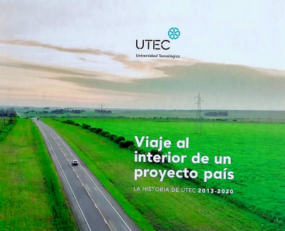 Viaje al interior de un proyecto país : la historia de UTEC 2013-2020