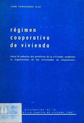 Régimen de cooperativa de vivienda : Hacia la solución del problema de la vivienda, mediante la organización de los necesitados de alojamiento