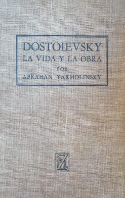 Dostoievsky : la vida y la obra