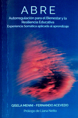 ABRE : Autorregulación para el Bienestar y la Resiliencia Educativa : Experiencia Somática aplicada al aprendizaje