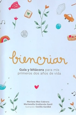 Biencriar : guía y bitácora para mis primeros dos años de vida