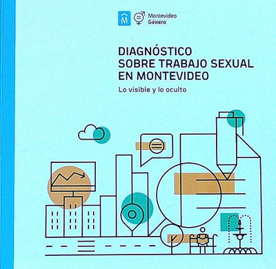 Diagnóstico sobre trabajo sexual en Montevideo : lo visible y lo oculto