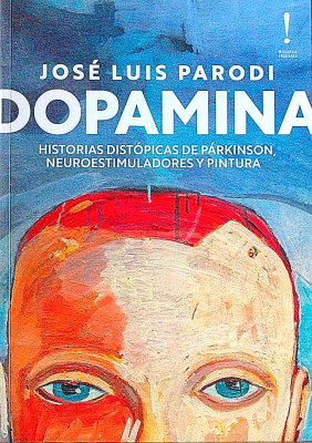 Dopamina : historias distópicas de parkinson, neuroestimuladores y pintura