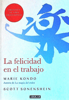 La felicidad en el trabajo : organiza tu vida profesional