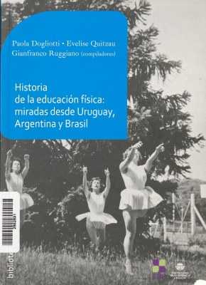 Historia de la educación física : miradas desde Uruguay, Argentina y Brasil