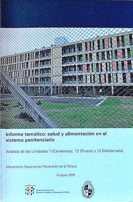 Informe temático : salud y alimentación en el sistema penitenciario : análisis de las Unidades 7 (Canelones), 12 (Rivera) y 13 (Maldonado)