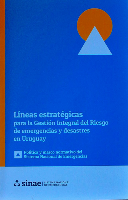 Política Nacional de Gestión Integral del Riesgo de emergencias y desastres en Uruguay (2019-2030) : hacia un desarrollo resiliente basado en la cultura preventiva