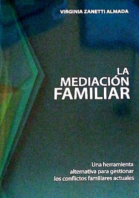 La mediación familiar : una herramienta alternativa para gestionar conflictos familiares actuales