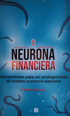 Neurona financiera : herramientas para ser protagonistas de nuestra economía personal