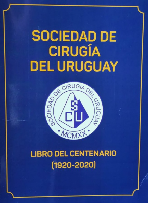 Sociedad de Cirugía del Uruguay : libro del centenario (1920-2020)