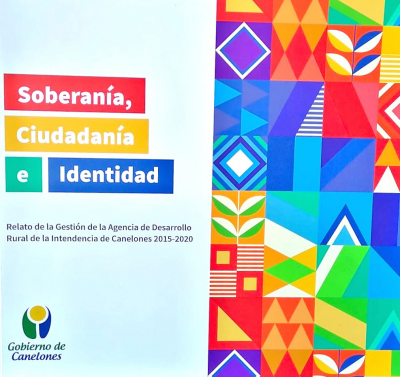 Soberanía, ciudadanía e identidad : Relato de la gestión de la Agencia de Desarrollo Rural de la Intendencia de Canelones 2015-2020
