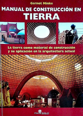 Manual de construcción en tierra : la tierra como material de construcción y su aplicación en la arquitectura actual