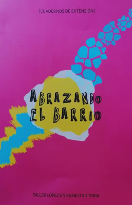 Abrazando el barrio : taller López en Pueblo Victoria