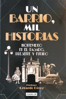 Un barrio, mil historias : Montevideo en el pasado, presente y futuro