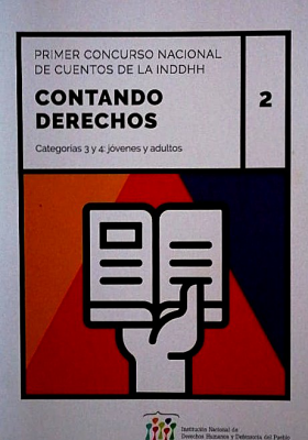 Contando derechos 2 : Primer Concurso Nacional de Cuentos de la INDDHH : categorías 3 y 4 : jóvenes y adultos