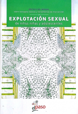Explotación sexual de niños niñas y adolescentes : síntesis del manual sobre conceptos básicos y herramientas de intervención