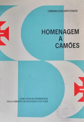 Homenagem a Camões : conferências promovidas pela Comissão de Educação e Cultura da Câmara dos Deputados no periodo de 18 a 23 de junho de 1972