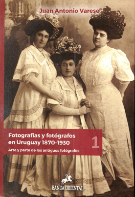 Fotografías y fotógrafos en Uruguay : 1870-1930