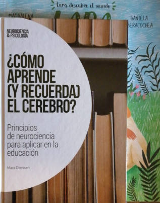 ¿Cómo aprende (y recuerda) el cerebro? : principios de la neurociencia para aplicar en la educación