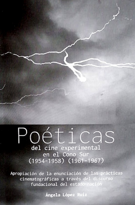 Poéticas del cine experimental en el Cono Sur (1954-1958) (1961-1967) : apropiación de la enunciación de las prácticas cinematográficas a través del discurso fundacional del estado-nación