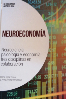 Neuroeconomía : neurociencia, psicología y economía : tres disciplinas en colaboración