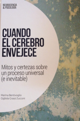 Cuando el cerebro envejece : mitos y certezas sobre un proceso universal (e inevitable)