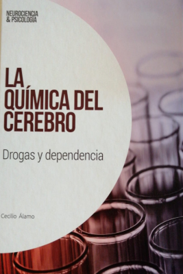 La química del cerebro : drogas y dependencia