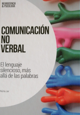 Comunicación no verbal : el lenguaje silencioso, más allá de las palabras