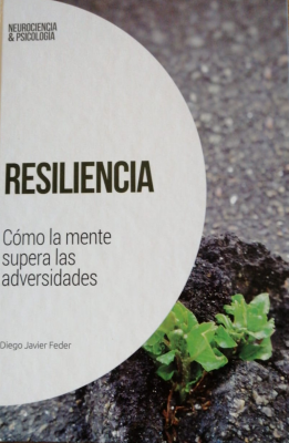 Resiliencia : cómo la mente supera las adversidades