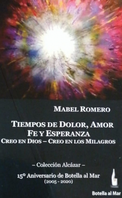 Tiempos de dolor, amor, fe y esperanza : creo en Dios, creo en los milagros