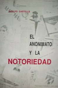 El anonimato y la notoriedad : (fragmentos de una labor periodística)