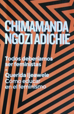 Todos deberíamos ser feministas ; Querida Ijeawele : cómo educar en el feminismo