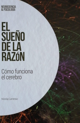 El sueño de la razón : cómo funciona el cerebro