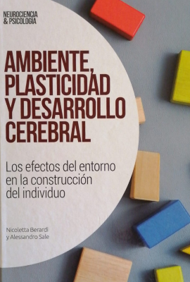 Ambiente, plasticidad y desarrollo cerebral : los efectos del entorno en la construcción del individuo