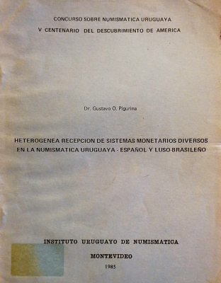 Heterogénea recepción de sistemas monetarios diversos en la numismática uruguaya : español y luso-brasileño