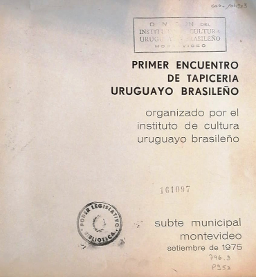 Primer encuentro de tapiceria Uruguayo Brasileño : organizado por el Instituto de Cultura Uruguayo Brasileño