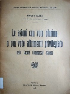 Le azioni con voto plurimo o con voto altrimenti privilegiato : nelle società commerciali italiane