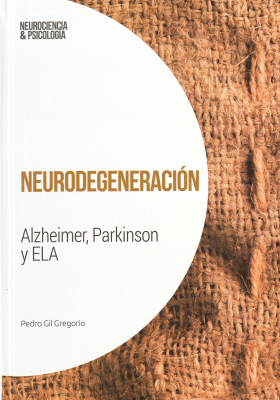 Neurodegeneración : alzheimer, parkinson y ela