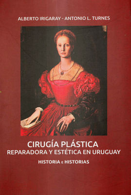 Cirugía plástica, reparadora y estética en Uruguay : historia e historias