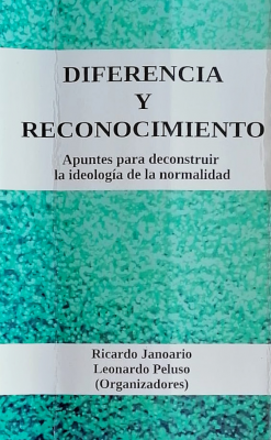 Diferencia y reconocimiento : apuntes para deconstruir la ideología de la normalidad