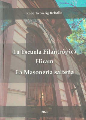 La Escuela Filantrópica Hiram : la Masonería salteña