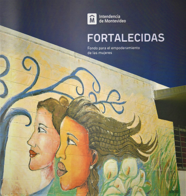 Fortalecidas : memoria del Fondo para el empoderamiento de las mujeres 2017-2021