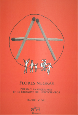 Flores negras : poesía y anarquismos en el Uruguay del Novecientos