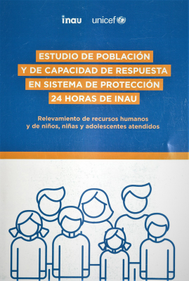 Estudio de población y de capacidad de respuesta en Sistema de Protección 24 horas de INAU : relevamiento de recursos humanos y de niños, niñas y adolescentes atendidos