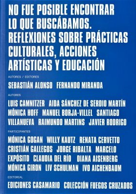 No fue posible encontrar lo que buscábamos : reflexiones sobre prácticas culturales, acciones artísticas y educación = We couldn't find what we were looking for : reflections on cultural practices, artistic actions and education