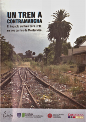 Un tren a contramarcha : el impacto del tren para UPM en tres barrios de Montevideo