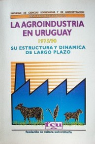 La agroindustria en Uruguay: (1975/90) su estructura y dinamica de largo plazo.