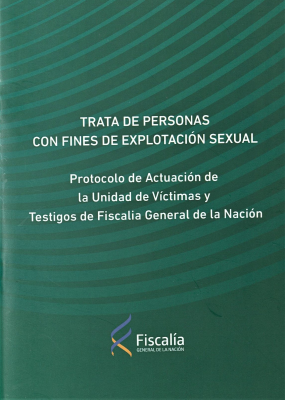 Trata de personas con fines de explotación sexual : protocolo de actuación de la Unidad de Víctimas y Testigos de la Fiscalia General de la Nación